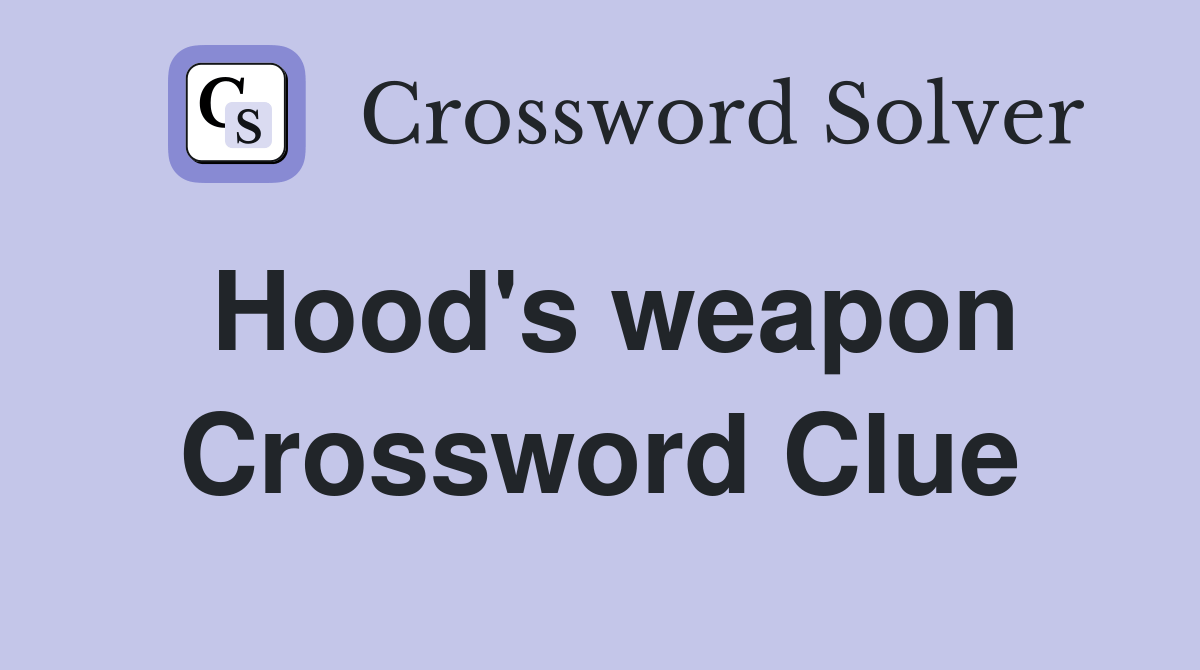 Hood's weapon Crossword Clue Answers Crossword Solver